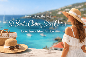 How to Find the Best St Barths Clothing Store Online for Authentic Island Fashion