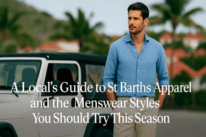 A Local’s Guide to St Barths Apparel and the Menswear Styles You Should Try This Season